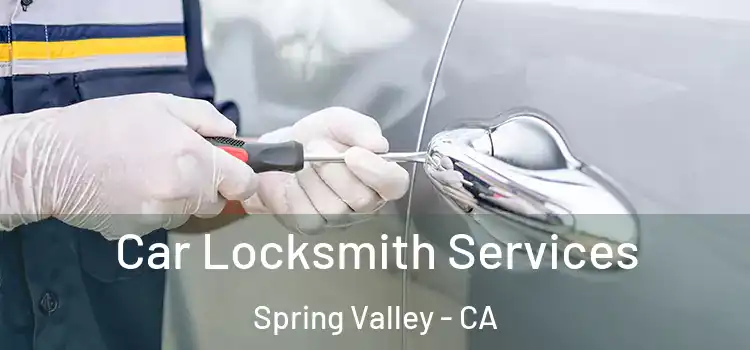 Car Locksmith Services Spring Valley - CA