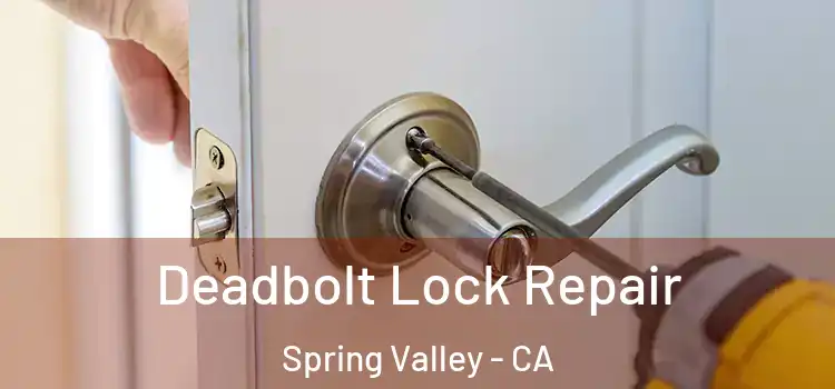  Deadbolt Lock Repair Spring Valley - CA