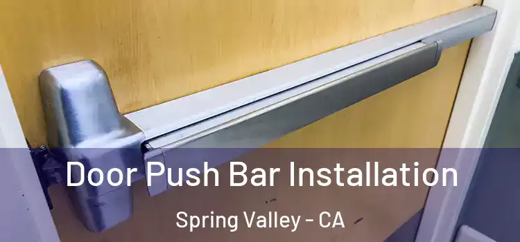 Door Push Bar Installation Spring Valley - CA