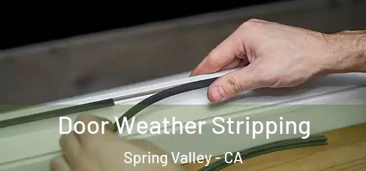 Door Weather Stripping Spring Valley - CA