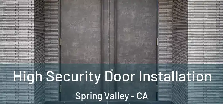 High Security Door Installation Spring Valley - CA