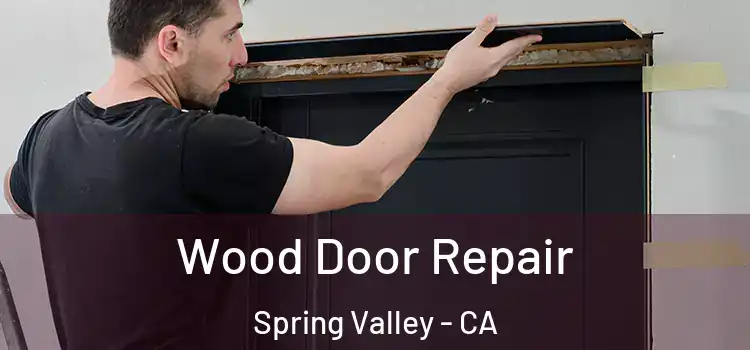 Wood Door Repair Spring Valley - CA